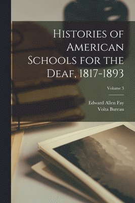 Edward Allen Fay, Volta Bureau (U S - Histories of American Schools for the Deaf, 1817-1893; Volume 3, Häftad