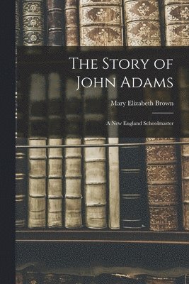 bokomslag The Story of John Adams