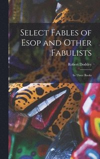 bokomslag Select Fables of Esop and Other Fabulists