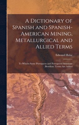 bokomslag Dictionary of Spanish and Spanish-American Mining, Metallurgical and Allied Terms