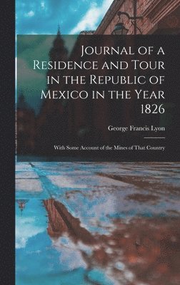 bokomslag Journal of a Residence and Tour in the Republic of Mexico in the Year 1826