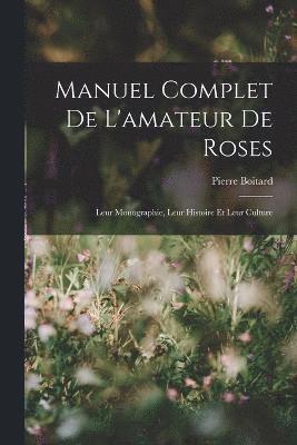 Manuel Complet De L'amateur De Roses 1