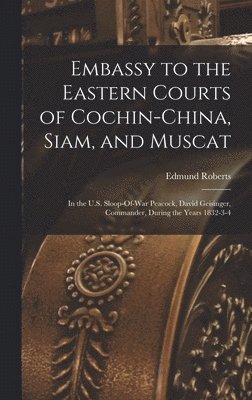 bokomslag Embassy to the Eastern Courts of Cochin-China, Siam, and Muscat