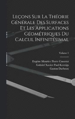 bokomslag Leons Sur La Thorie Gnrale Des Surfaces Et Les Applications Gomtriques Du Calcul Infinitsimal; Volume 1