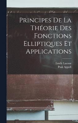 Principes De La Théorie Des Fonctions Elliptiques Et Applications