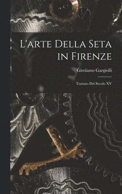 bokomslag L'arte Della Seta in Firenze