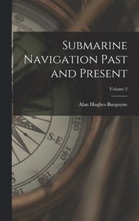 bokomslag Submarine Navigation Past and Present; Volume 2