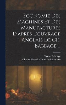 bokomslag conomie Des Machines Et Des Manufactures D'aprs L'ouvrage Anglais De Ch. Babbage ...