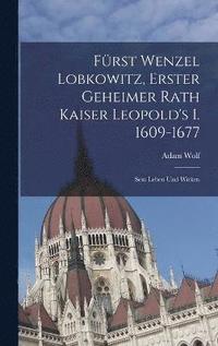 bokomslag Frst Wenzel Lobkowitz, Erster Geheimer Rath Kaiser Leopold's I. 1609-1677