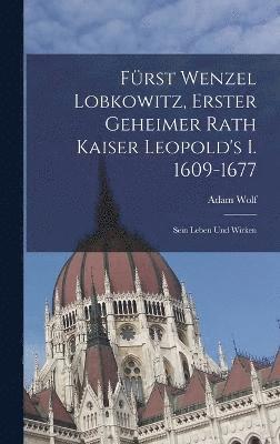 Frst Wenzel Lobkowitz, Erster Geheimer Rath Kaiser Leopold's I. 1609-1677 1