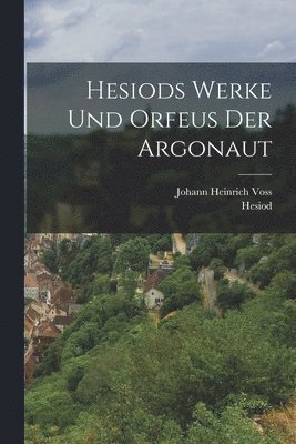 bokomslag Hesiods Werke und Orfeus der Argonaut