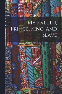 My Kalulu, Prince, King, and Slave 1