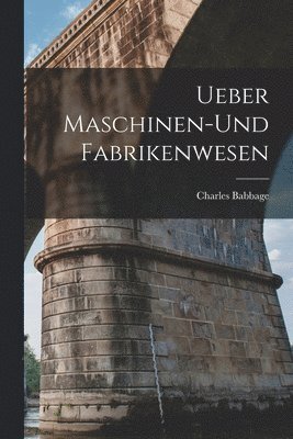 Charles Babbage - Ueber Maschinen-und Fabrikenwesen, Häftad