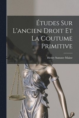 tudes Sur L'ancien Droit Et La Coutume Primitive 1