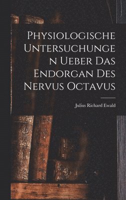 Physiologische Untersuchungen Ueber Das Endorgan Des Nervus Octavus 1