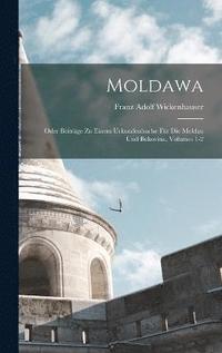 bokomslag Moldawa; Oder Beitrge Zu Einem Urkundenbuche Fr Die Moldau Und Bukovina, Volumes 1-2