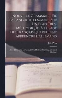 bokomslag Nouvelle Grammaire De La Langue Allemande, Sur Un Plan Trs-Mthodique,  L'usage Des Franais Qui Veulent Apprendre L'allemand
