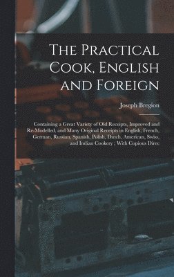 Joseph Bregion - Practical Cook, English and Foreign, Inbunden
