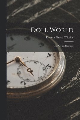 Doll World; Or, Play and Earnest 1