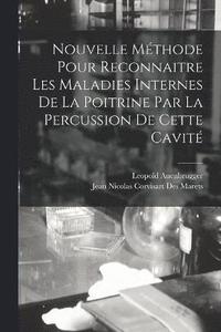 bokomslag Nouvelle Mthode Pour Reconnaitre Les Maladies Internes De La Poitrine Par La Percussion De Cette Cavit