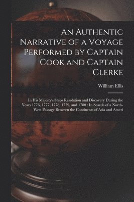 An Authentic Narrative of a Voyage Performed by Captain Cook and Captain Clerke 1