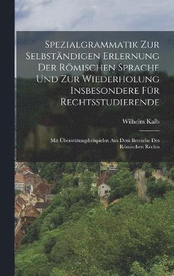 bokomslag Spezialgrammatik Zur Selbstndigen Erlernung Der Rmischen Sprache Und Zur Wiederholung Insbesondere Fr Rechtsstudierende