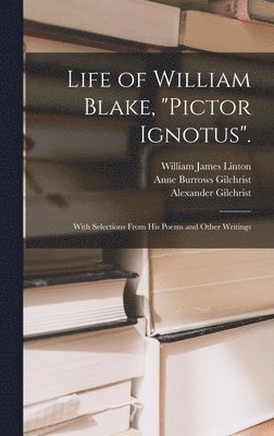 Life of William Blake, &quot;Pictor Ignotus&quot;. 1