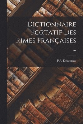 bokomslag Dictionnaire Portatif Des Rimes Françaises ...