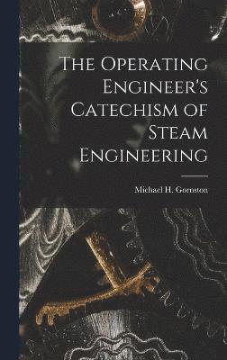 Operating Engineer's Catechism of Steam Engineering 1