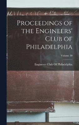 bokomslag Proceedings of the Engineers' Club of Philadelphia; Volume 30