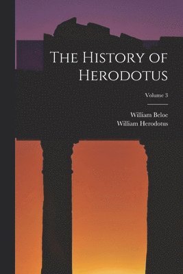 William Beloe, William Herodotus - History of Herodotus; Volume 3, Häftad