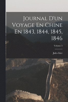 bokomslag Journal D'un Voyage En Chine En 1843, 1844, 1845, 1846; Volume 3