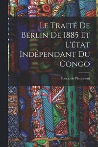 bokomslag Le Trait De Berlin De 1885 Et L'tat Indpendant Du Congo