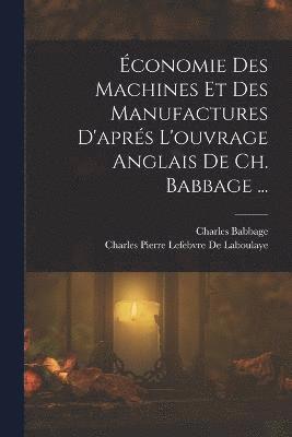 Charles Babbage, Charles Pierre Lefebvre De Laboulaye - Économie Des Machines Et Des Manufactures D'aprés L'ouvrage Anglais De Ch. Babbage ..., Häftad