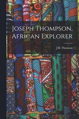 bokomslag Joseph Thompson, African Explorer