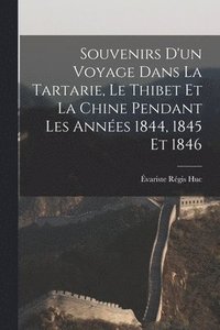 bokomslag Souvenirs D'un Voyage Dans La Tartarie, Le Thibet Et La Chine Pendant Les Annes 1844, 1845 Et 1846