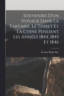 Évariste Régis Huc - Souvenirs D'un Voyage Dans La Tartarie, Le Thibet Et La Chine Pendant Les Années 1844, 1845 Et 1846, Häftad