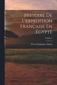 bokomslag Histoire De L'expdition Franaise En gypte; Volume 1
