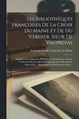 Les Bibliothques Franoises De La Croix Du Maine Et De Du Verdier, Sieur De Vauprivas 1