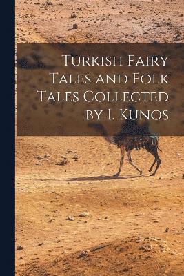 Turkish Fairy Tales and Folk Tales Collected by I. Kunos 1