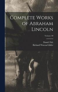 bokomslag Complete Works of Abraham Lincoln; Volume 10
