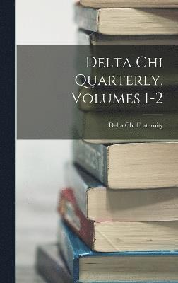 Delta Chi Quarterly, Volumes 1-2 1