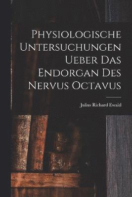 Physiologische Untersuchungen Ueber Das Endorgan Des Nervus Octavus 1