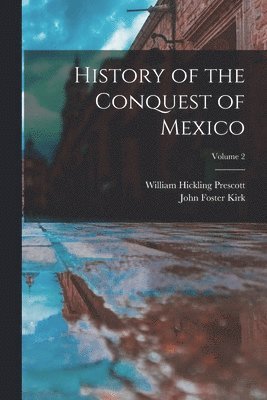 bokomslag History of the Conquest of Mexico; Volume 2