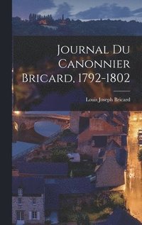 bokomslag Journal Du Canonnier Bricard, 1792-1802