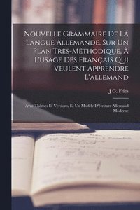 bokomslag Nouvelle Grammaire De La Langue Allemande, Sur Un Plan Trs-Mthodique,  L'usage Des Franais Qui Veulent Apprendre L'allemand