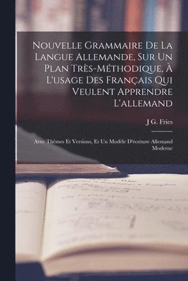 Nouvelle Grammaire De La Langue Allemande, Sur Un Plan Trs-Mthodique,  L'usage Des Franais Qui Veulent Apprendre L'allemand 1