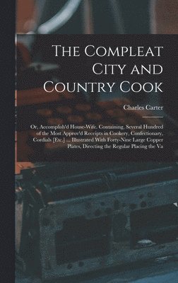 Charles Carter - Compleat City and Country Cook, Inbunden