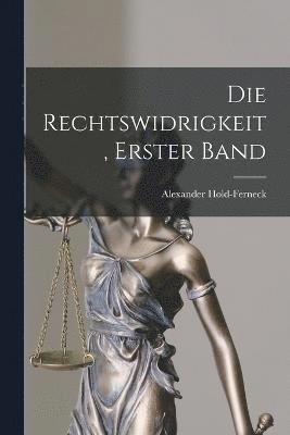 bokomslag Die Rechtswidrigkeit, Erster Band