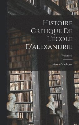 bokomslag Histoire Critique De L'cole D'alexandrie; Volume 3